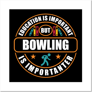 Education Is Important But Bowling Is Importanter Posters and Art